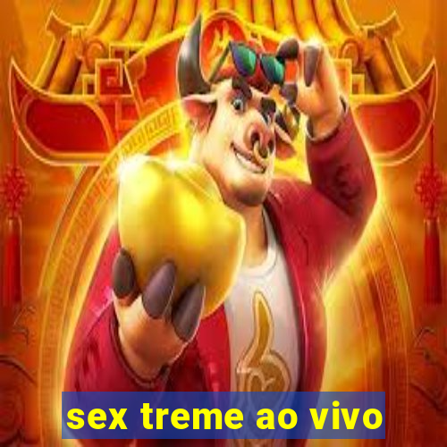 sex treme ao vivo